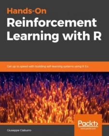 Hands-On Reinforcement Learning with R- Get up to Speed with Building Self Learning-Systems using R 3 x