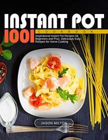 Instant Pot Cookbook- 1001 Inspirational Instant Pot Recipes for Beginners and Pros