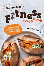 The Fabulous Fitness Cookbook Looking and Feeling Your Ultimate Best