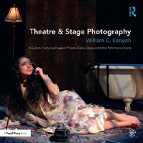Theatre & Stage Photography - A Guide to Capturing Images of Theatre, Dance, Opera, and Other