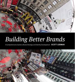 Building Better Brands- A Comprehensive Guide to Brand Strategy and Identity Development [PDF]