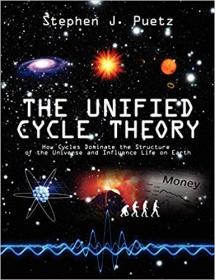 The Unified Cycle Theory - How Cycles Dominate the Structure of the Universe and Influence Life on Earth