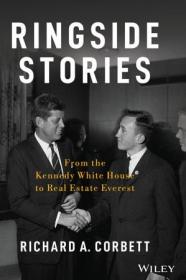 Ringside Stories- From the Kennedy White House to Real Estate Everest