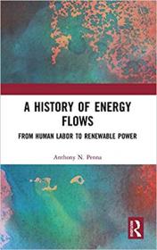 The History of Energy Flows- From Human Labor to Renewable Power