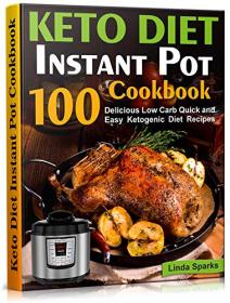 Keto Diet Instant Pot Cookbook- 100 Delicious Low Carb Quick and Easy Ketogenic Diet Recipes (ketogenic instant pot cookbook)