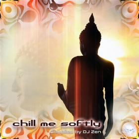 VA - Chill Me Softly [Compiled by DJ Zen] (2019) MP3