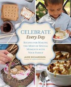 Celebrate Every Day- Recipes For Making the Most of Special Moments with Your Family (True PDF)