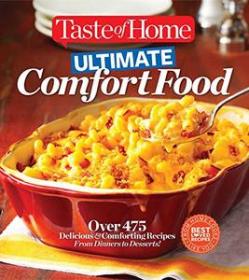 Taste of Home Ultimate Comfort Food- Over 475 Delicious and Comforting Recipes from Dinners to Desserts