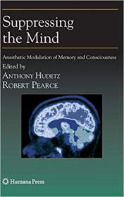 Suppressing the Mind- Anesthetic Modulation of Memory and Consciousness