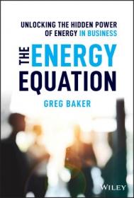 The Energy Equation- Unlocking the Hidden Power of Energy in Business