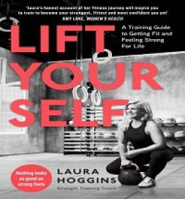 Lift Yourself - A Training Guide to Getting Fit and Feeling Strong for Life