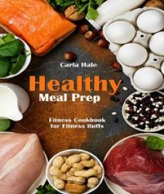 Healthy Meal Prep - Fitness Cookbook for Fitness Buffs