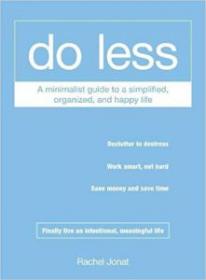 Do Less A Minimalist Guide to a Simplified, Organized, and Happy Life