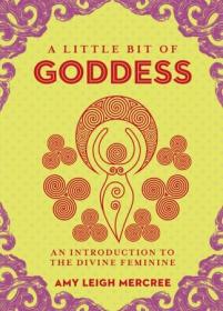 A Little Bit of Goddess- An Introduction to the Divine Feminine (Little Bit)