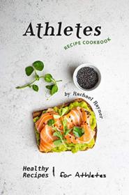 Athletes Recipe Cookbook- Healthy Recipes for Athletes