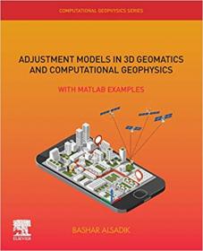 Adjustment Models in 3D Geomatics and Computational Geophysics, Volume 4- With MATLAB Examples