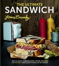The Ultimate Sandwich - 100 Classic Sandwiches From Reuben To Po'boy And Everything In Between