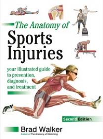 The Anatomy of Sports Injuries - Your Illustrated Guide to Prevention, Diagnosis, and Treatment