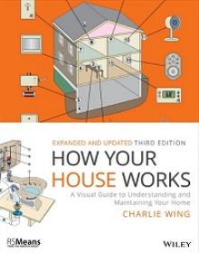 How Your House Works - A Visual Guide to Understanding and Maintaining Your Home, 3rd Edition