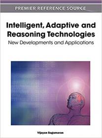 Intelligent, Adaptive and Reasoning Technologies- New Developments and Applications