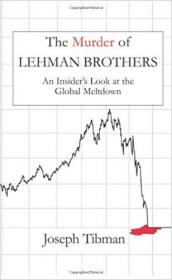 The Murder of Lehman Brothers- An Insider's Look at the Global Meltdown