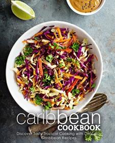 Caribbean Cookbook- Discover Tasty Tropical Cooking with Delicious Caribbean Recipes