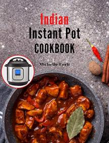 Indian Instant Pot Cookbook- Easy and Fast Indian Instant Pot Recipes
