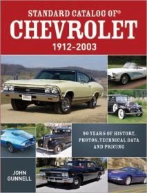 Standard Catalog of Chevrolet, 1912-2003- 90 Years of History, Photos, Technical Data and Pricing, 3rd Edition