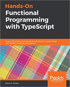 Hands-On Functional Programming with TypeScript- Explore functional & reactive programming to create robust & testable TS apps