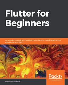 Flutter for Beginners- An introductory guide to building cross-platform mobile applications with Flutter and Dart 2 [True PDF]