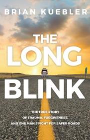 The Long Blink- The true story of trauma, forgiveness, and one man's fight for safer roads