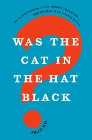 Was the Cat in the Hat Black-- The Hidden Racism of Children's Literature, and the Need for Diverse Books