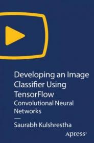 Oreilly - Developing an Image Classifier Using TensorFlow- Convolutional Neural Networks