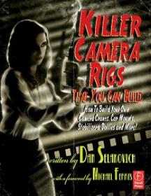 Killer Camera Rigs That You Can Build - How to Build Your Own Camera Cranes, Car Mounts, Stabilizers,