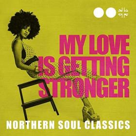 VA - My Love Is Getting Stronger Northern Soul Classics (2020) (320)