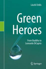 Green Heroes; From Buddha to Leonardo DiCaprio