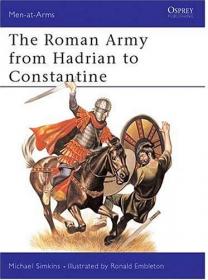 The Roman Army from Hadrian to Constantine (Men-at-Arms Series 93)