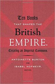 Ten Books That Shaped the British Empire- Creating an Imperial Commons