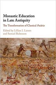 Monastic Education in Late Antiquity- The Transformation of Classical Paideia