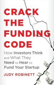 Crack the Funding Code - How Investors Think and What They Need to Hear to Fund Your Startup