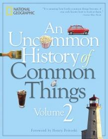 An Uncommon History of Common Things (National Geographic), Volume 2