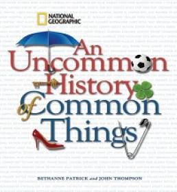 An Uncommon History of Common Things (National Geographic), Volume 1