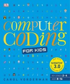 Computer Coding for Kids- A unique step-by-step visual guide, from binary code to building games, 2nd Edition by Carol Vorderman