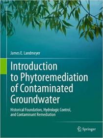 Introduction to Phytoremediation of Contaminated Groundwater- Historical Foundation, Hydrologic Control, and Contaminant