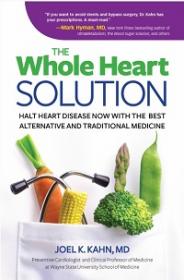 The Whole Heart Solution - Halt Heart Disease Now with the Best Alternative and