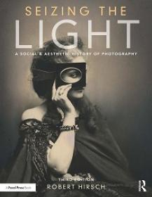 Seizing the Light - A Social & Aesthetic History of Photography