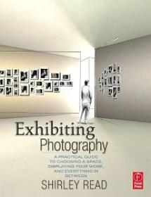 Exhibiting Photography - A Practical Guide to Choosing a Space, Displaying Your Work