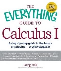 The Everything Guide to Calculus I - A Step-by-step Guide to the Basics of Calculus - in Plain English!