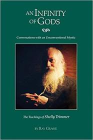 An Infinity of Gods- Conversations with an Unconventional Mystic, The Teachings of Shelly Trimmer