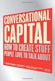 Conversational Capital- How to Create Stuff People Love to Talk About